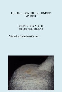 THERE IS SOMETHING UNDER MY BED! POETRY FOR YOUTH (and the young at heart!) book cover