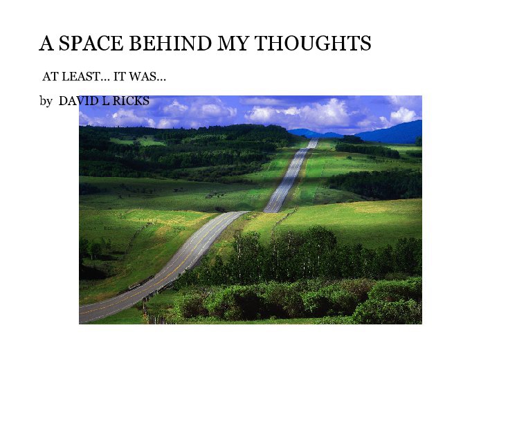 View A Space behind my thoughts by DAVID L RICKS