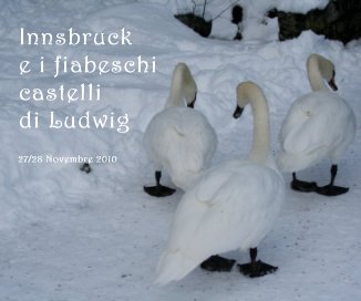 Innsbruck e i fiabeschi castelli di Ludwig 27/28 Novembre 2010 book cover