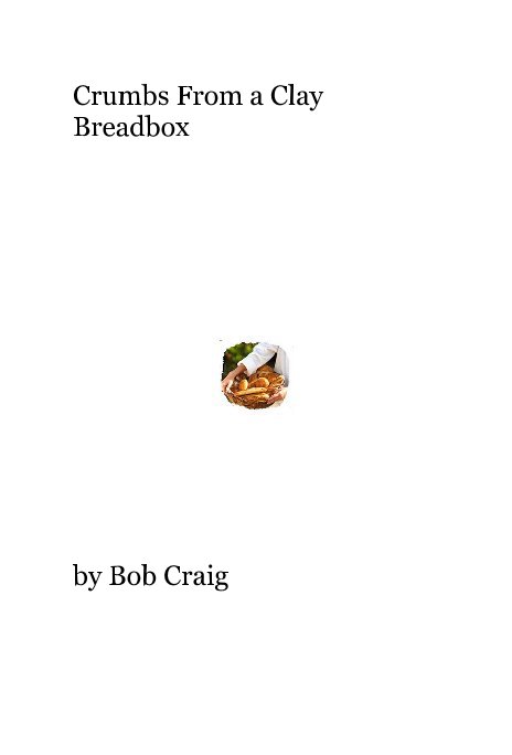 View Crumbs From a Clay Breadbox by Bob Craig