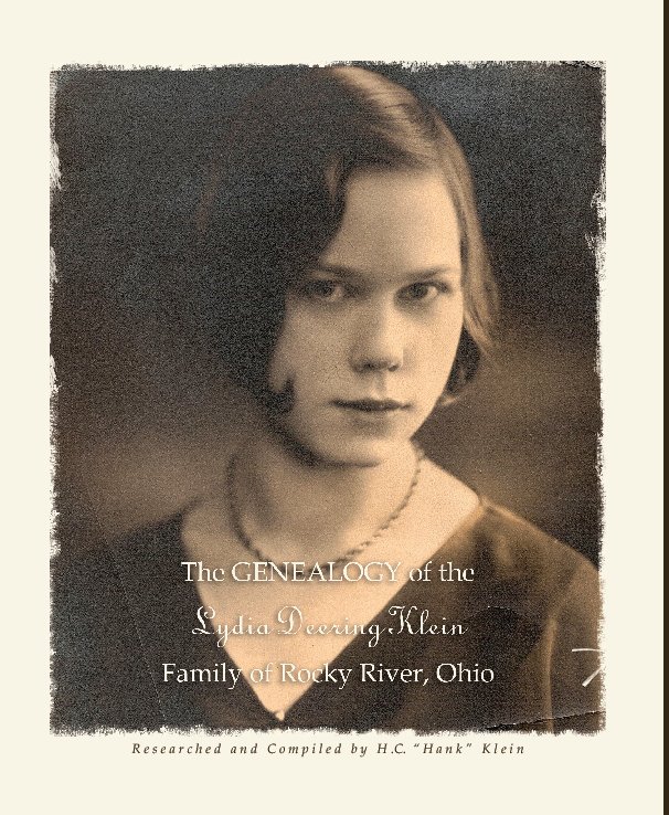 View The GENEALOGY of the Lydia Deering Klein Family of Rocky River Ohio by H. C. "Hank" Klein