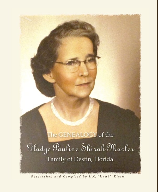 View The GENEALOGY of the Gladys Pauline Shirah Marler Family or Destin, Florida by H. C. "Hank" Klein