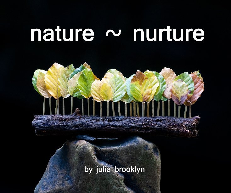 View Nature ~ Nurture by Julia Brooklyn
