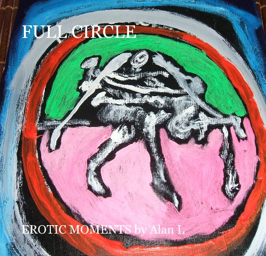 Visualizza FULL CIRCLE di EROTIC MOMENTS by Alan L