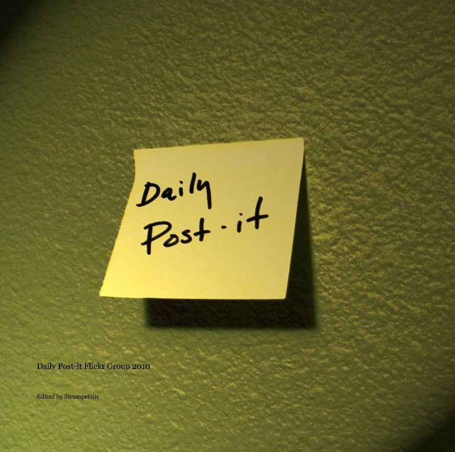 View Daily Post-It Flickr Group 2010 by Edited by Strumpet101