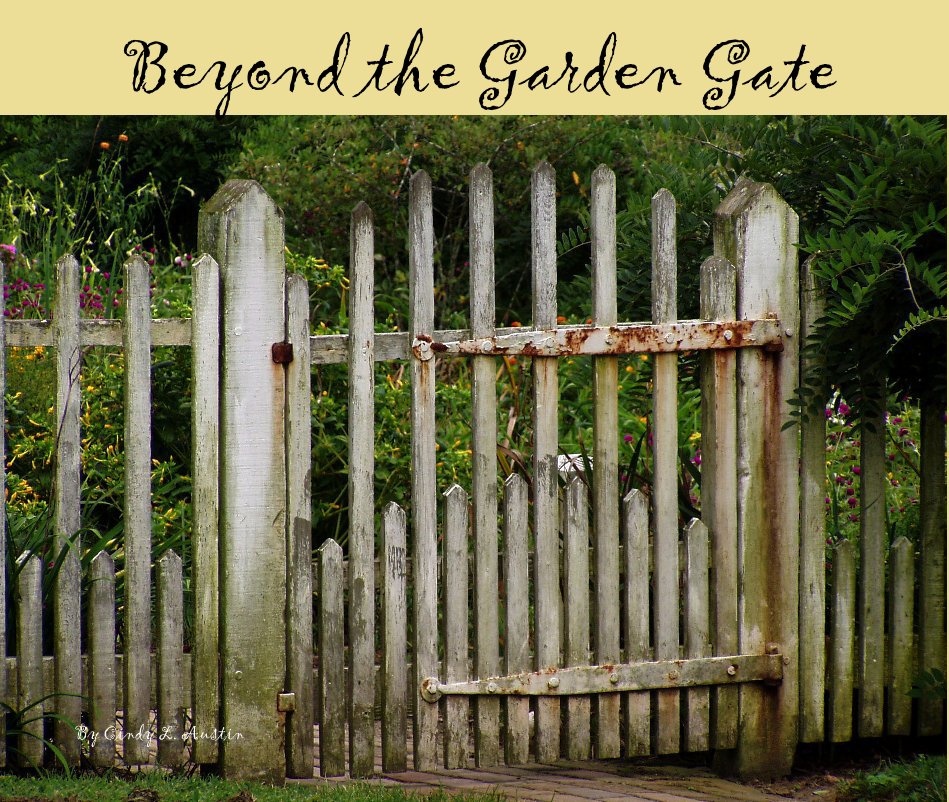 View Beyond the Garden Gate by Cindy L. Austin