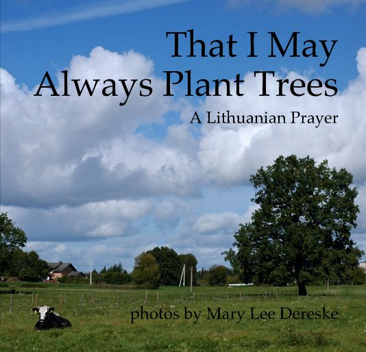 Ver That I May Always Plant Trees por photos by Mary Lee Dereske