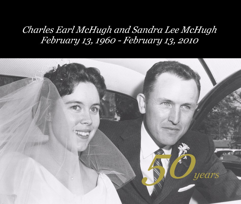 View Charles Earl McHugh and Sandra Lee McHugh February 13, 1960 - February 13, 2010 by Anne McHugh Blackhurst