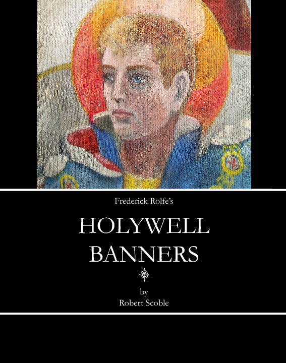 View Frederick Rolfe's Holywell Banners by Robert Scoble