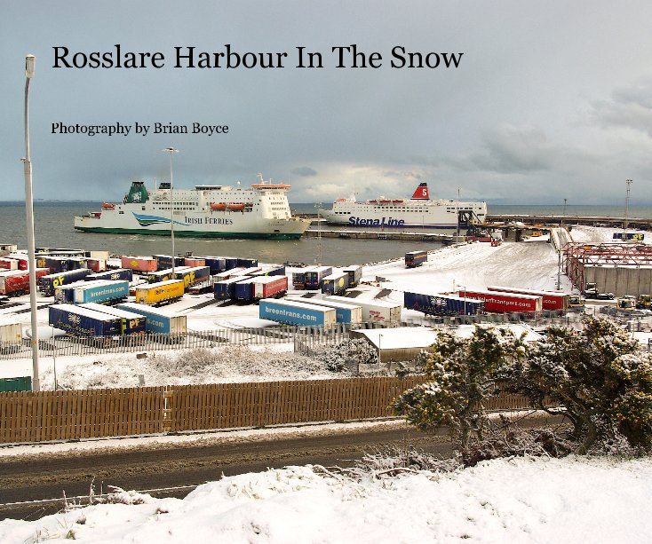View Rosslare Harbour In The Snow by Photography by Brian Boyce