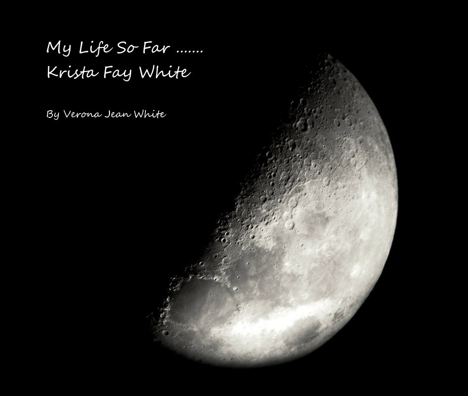 Ver My Life So Far ....... Krista Fay White por Verona Jean White