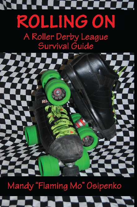 View Rolling On: A Roller Derby League Survival Guide by Mandy Osipenko