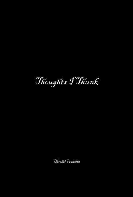 Bekijk Thoughts I Thunk op Hershel Franklin