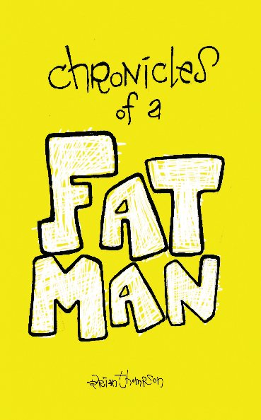 View Chronicles of a Fat Man by Brian Ohls Thompson