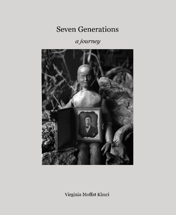 View Seven Generations a journey by Virginia Moffat Khuri