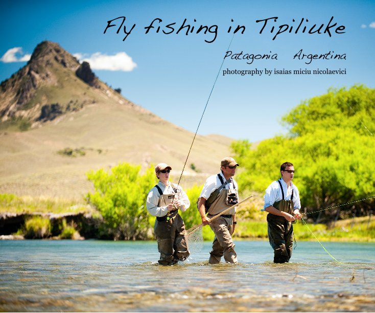 View Fly fishing in Tipiliuke by photography by isaias miciu nicolaevici