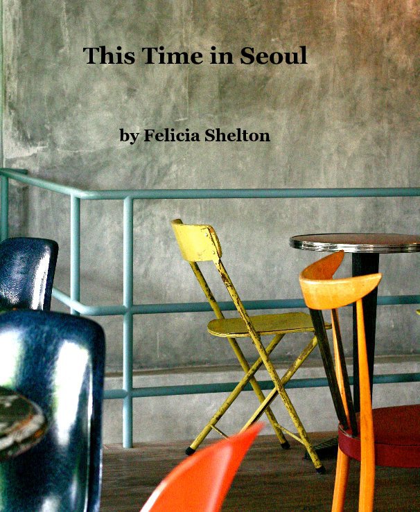 Visualizza This Time in Seoul di Felicia Shelton