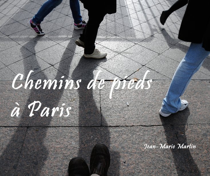 View Chemins de pieds à Paris by Jean-Marie Martin