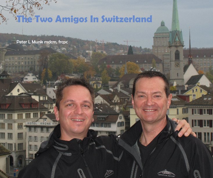View The Two Amigos In Switzerland by Peter L Munk mdcm, frcpc