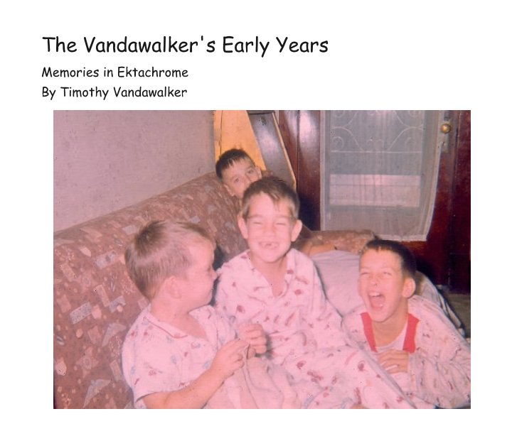 View The Vandawalker's Early Years by Timothy Vandawalker