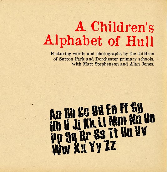 View A Children's Alphabet of Hull by Children of Dorchester and Sutton Park Primary schools