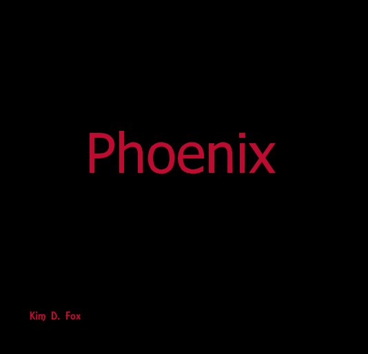 View Phoenix by Kim D. Fox