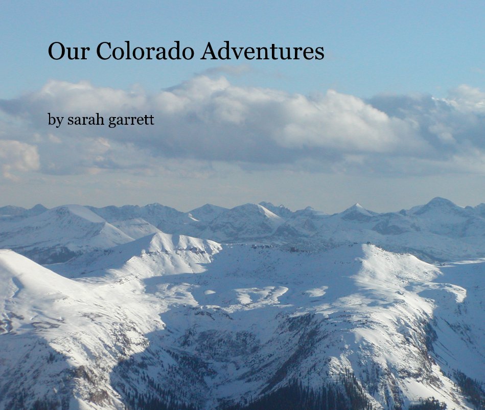 View Our Colorado Adventures by sarah garrett