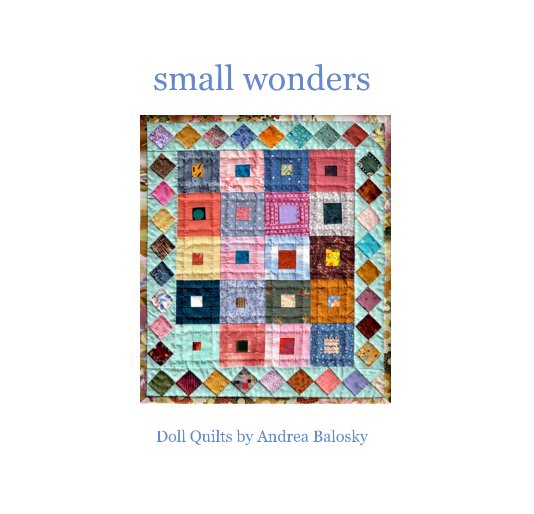 View small wonders by Friends of Latimer Quilt and Textile Center