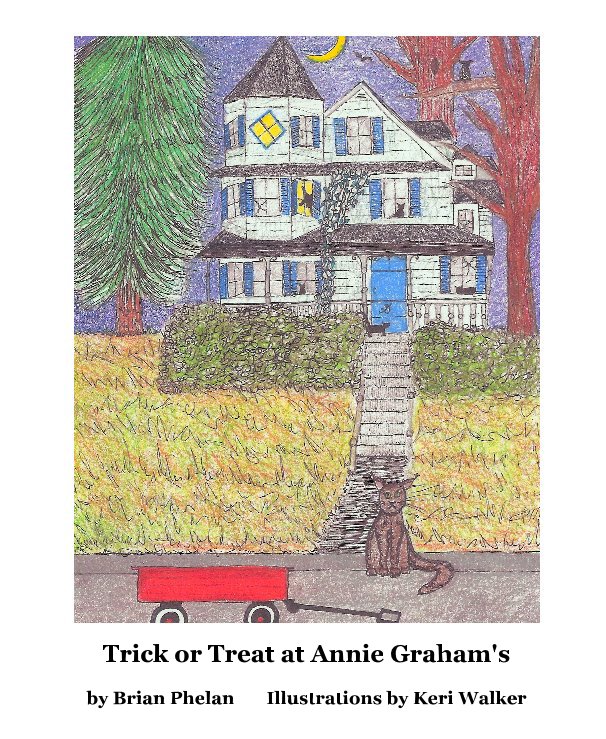View Trick or Treat at Annie Graham's by Brian Phelan     Illustrations by Keri Walker