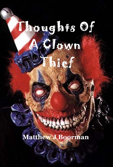 View Thoughts Of A Clown Thief by Matthew J Boorman