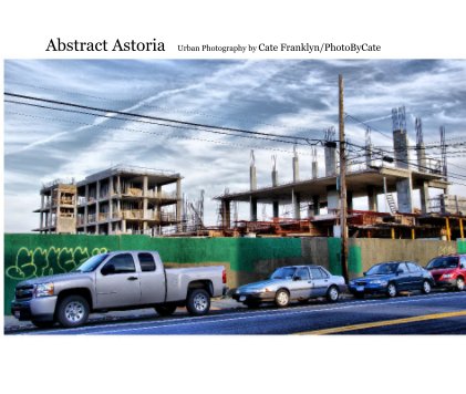 Abstract Astoria Urban Photography by Cate Franklyn/PhotoByCate book cover