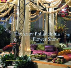 The 2007 Philadelphia Flower Show book cover