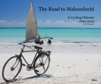 The Road to Makunduchi A Cycling Odyssey June 2010 Scott Ferguson book cover