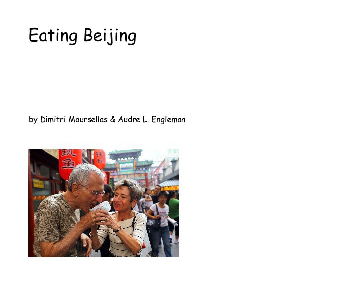 View Eating Beijing by Dimitri Moursellas & Audre L. Engleman