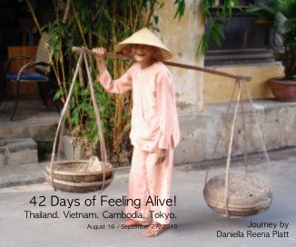 42 Days of Feeling Alive! Thailand. Vietnam. Cambodia. Tokyo. book cover
