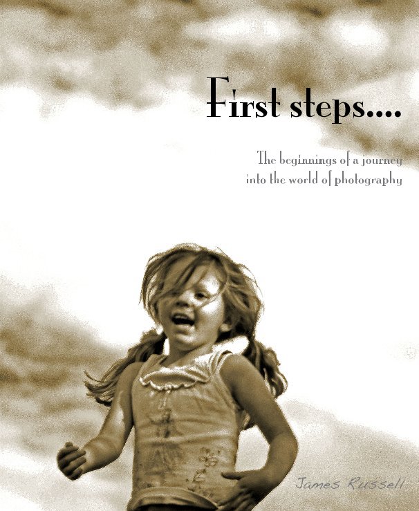 View First steps.... The beginnings of a journey into the world of photography by James Russell