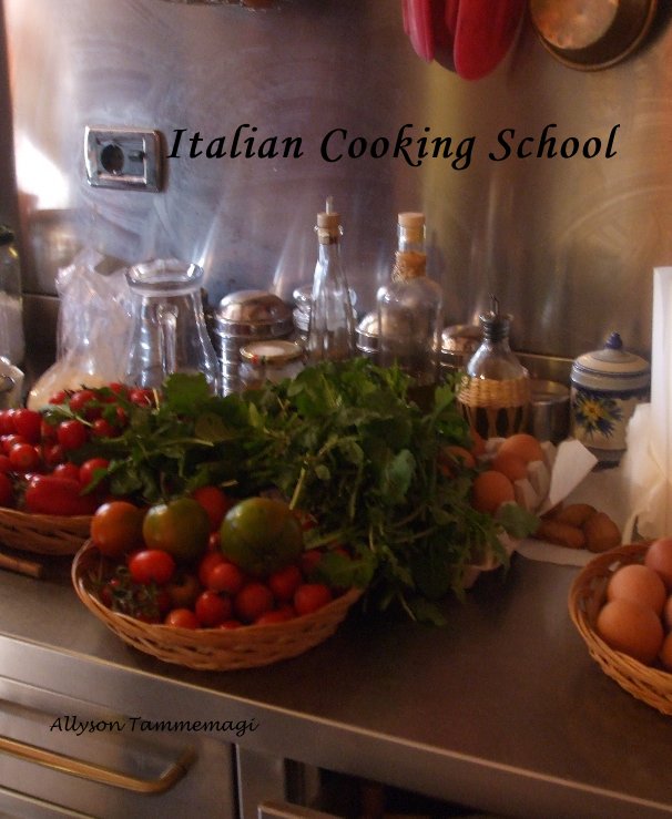 View Italian Cooking School by Allyson Tammemagi