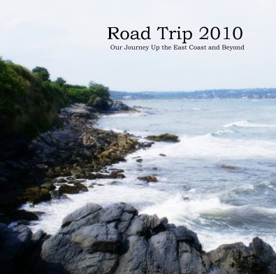 Road Trip 2010 Our Journey Up the East Coast and Beyond book cover