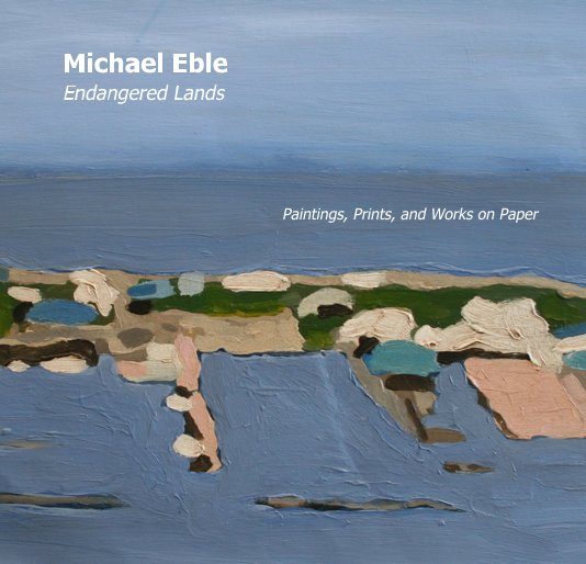 View Michael Eble: Endangered Lands by Michael Eble