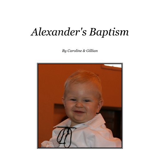View Alexander's Baptism by Caroline & Gillian