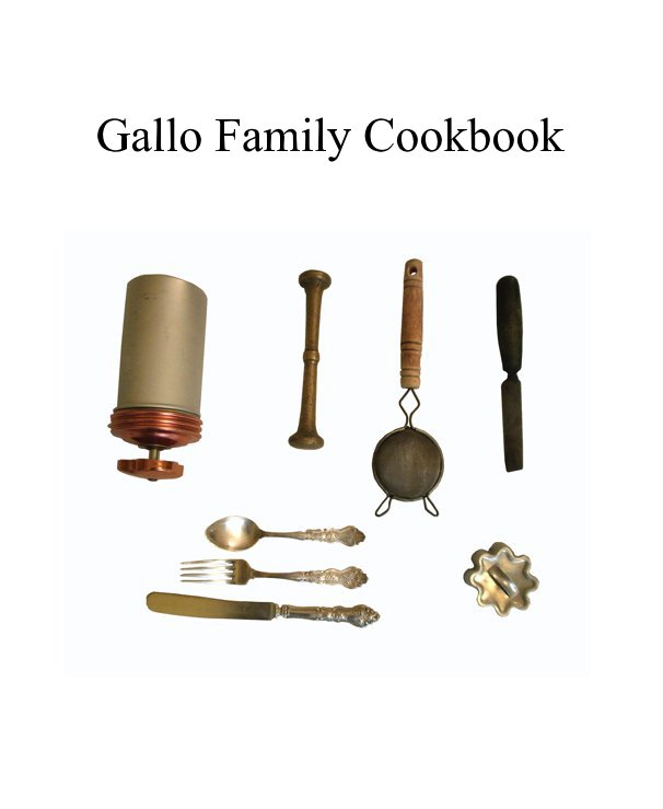 View Gallo Family Cookbook by Gallo Family (Alina, Susan, Tony, Carole, Ann, Adriana, Phoebe, Mimi, Joe, Francesca