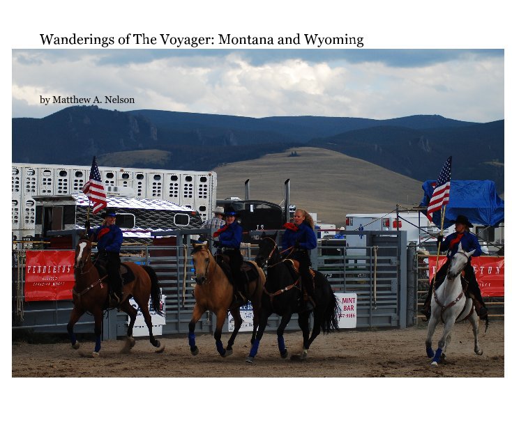 View Wanderings of The Voyager: Montana and Wyoming by Matthew A. Nelson