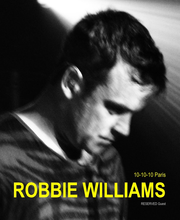 View ROBBIE WILLIAMS // 10-10-10 PARIS by GOS