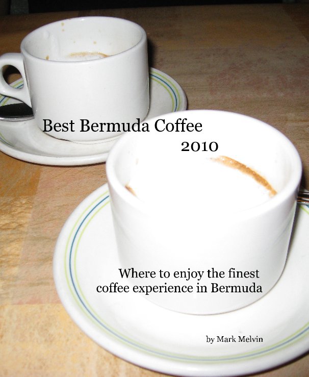 View Best Bermuda Coffee 2010 by Mark Melvin