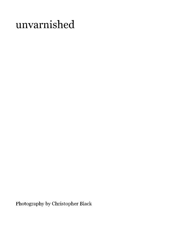 Ver unvarnished por Photography by Christopher Black