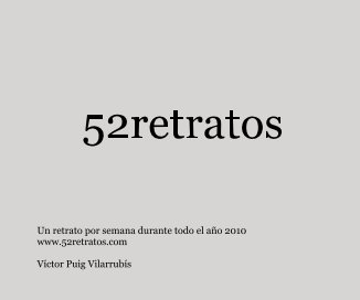 52retratos Un retrato por semana durante todo el año 2010 www.52retratos.com Víctor Puig Vilarrubís book cover