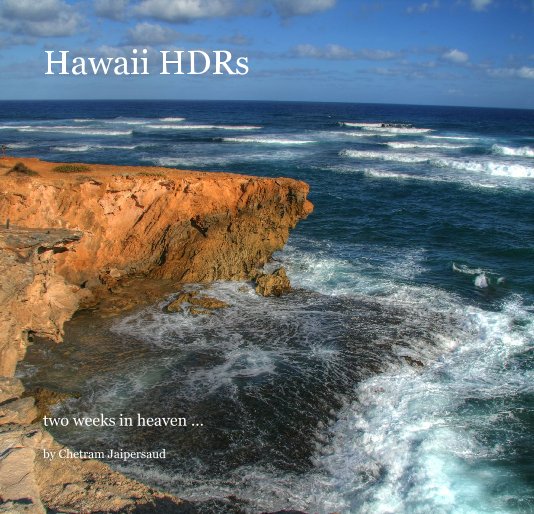 View Hawaii HDRs by Chetram Jaipersaud