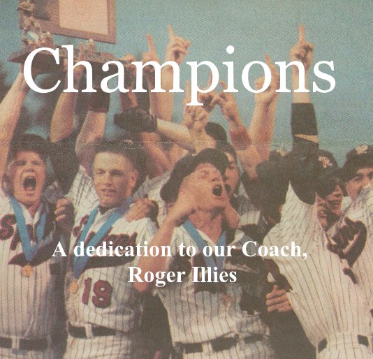 View Champions A dedication to our Coach, Roger Illies by 1992 State Championship Team