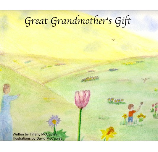 Bekijk Great Grandmother's Gift op Written by Tiffany McCauley Illustrations by David McCauley