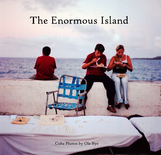 View Cuba: The Enormous Island by Ole Bye